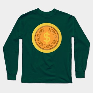 a penny for yout trought seems a little pricey Long Sleeve T-Shirt